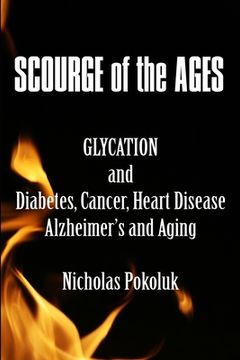portada Scourge of the Ages: Glycation and Diabetes, Cancer, Heart Disease, Alzheimer's and Aging (en Inglés)