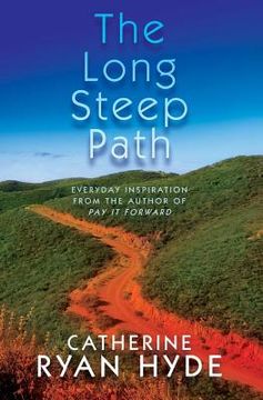 portada The Long Steep Path: Everyday Inspiration from the Author of Pay It Forward (in English)
