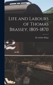portada Life and Labours of Thomas Brassey, 1805-1870