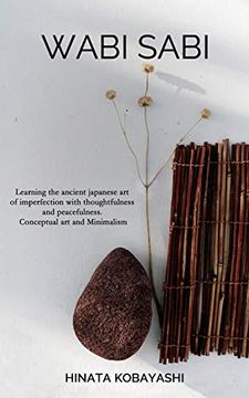 portada Wabi Sabi - Learning the Ancient Japanese art of Imperfection With Thoughtfulness and Peacefulness. Conceptual art and Minimalism 