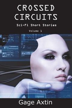 portada Crossed Circuits: Sci - Fi Short Stories - Volume 1 (en Inglés)