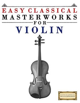 portada Easy Classical Masterworks for Violin: Music of Bach, Beethoven, Brahms, Handel, Haydn, Mozart, Schubert, Tchaikovsky, Vivaldi and Wagner (en Inglés)