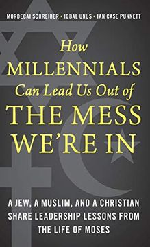 portada How Millennials can Lead us out of the Mess We're in: A Jew, a Muslim, and a Christian Share Leadership Lessons From the Life of Moses (en Inglés)