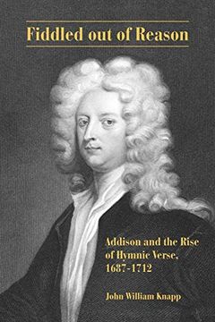 portada Fiddled out of Reason: Addison and the Rise of Hymnic Verse, 1687-1712 (en Inglés)