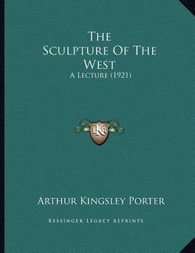 portada the sculpture of the west: a lecture (1921) (en Inglés)