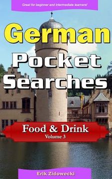 portada German Pocket Searches - Food & Drink - Volume 3: A set of word search puzzles to aid your language learning (en Alemán)