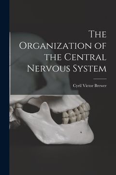 portada The Organization of the Central Nervous System (en Inglés)