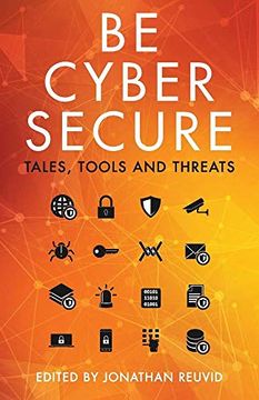 portada Be Cyber Secure: Tales, Tools and Threats (en Inglés)