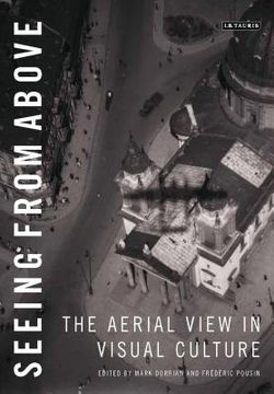 portada Seeing from Above: The Aerial View in Visual Culture (en Inglés)