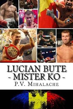 portada Lucian Bute - Mister KO: From Pechea to Glory! (en Inglés)