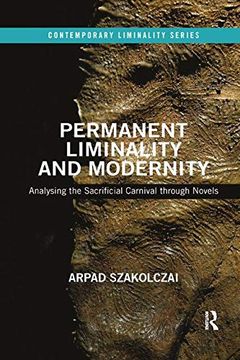 portada Permanent Liminality and Modernity: Analysing the Sacrificial Carnival Through Novels (Contemporary Liminality) (in English)