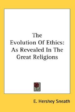portada the evolution of ethics: as revealed in the great religions (en Inglés)