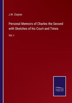 portada Personal Memoirs of Charles the Second with Sketches of his Court and Times: Vol. I (en Inglés)
