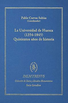portada La Universidad de Huesca (1354-1845). Quinientos Años de Historia: 10 (Colección de Textos y Estudios Humanísticos "Palmyrenus")