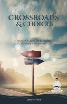 portada Sensei Self Development Series: CROSSROADS AND CHOICES: Guideposts to Help You Experience a Meaningful Life Journey (en Inglés)