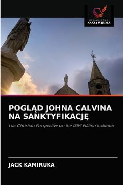 portada PoglĄd Johna Calvina Na SanktyfikacjĘ (in Polaco)