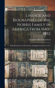 portada Lineage and Biographies of the Norris Family in America From 1640-1892: With References to the Norrises of England as Early as 1311 (en Inglés)