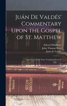 portada Juán de Valdés' Commentary Upon the Gospel of St. Matthew: Now for the First Time Translated From T (en Inglés)
