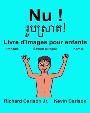 portada Nu !: Livre d'images pour enfants Français-Khmer (Édition bilingue) (en Francés)