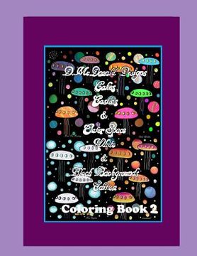 portada D. McDonald Designs Cakes, Castles & Outer Space White & Black Backgrounds Edition Coloring Book (en Inglés)