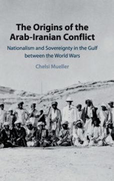 portada The Origins of the Arab-Iranian Conflict: Nationalism and Sovereignty in the Gulf Between the World Wars