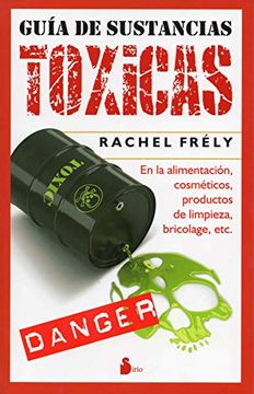 portada Guia de Sustancias Toxicas: En la Alimentacion, Cosmeticos, Productos de Limpieza, Bricolage, Etc. (2012)