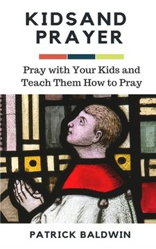 portada Kids and Prayer: Pray with Your Kids and Teach them How to Pray (en Inglés)