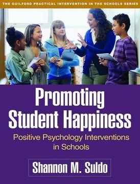 portada Promoting Student Happiness: Positive Psychology Interventions in Schools (The Guilford Practical Intervention in the Schools Series)