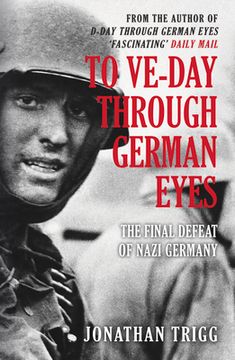 portada To Ve-Day Through German Eyes: The Final Defeat of Nazi Germany (en Inglés)
