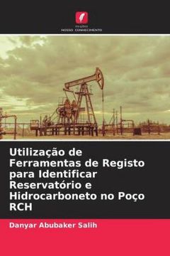 portada Utilização de Ferramentas de Registo Para Identificar Reservatório e Hidrocarboneto no Poço rch (en Portugués)