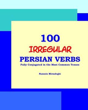 portada 100 IRREGULAR Persian Verbs (Fully Conjugated in the Most Common Tenses)(Farsi-English Bi-lingual Edition) (en Inglés)