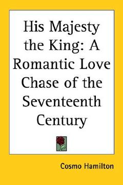 portada his majesty the king: a romantic love chase of the seventeenth century (en Inglés)