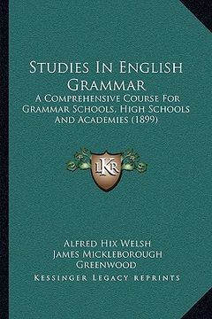 portada studies in english grammar: a comprehensive course for grammar schools, high schools and academies (1899) (en Inglés)