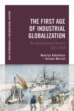 portada The First age of Industrial Globalization: An International History 1815-1918 (New Approaches to International History) (en Inglés)