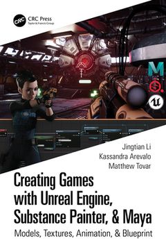 portada Creating Games With Unreal Engine, Substance Painter, & Maya: Models, Textures, Animation, & Blueprint (in English)