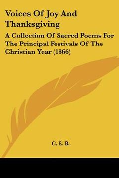 portada voices of joy and thanksgiving: a collection of sacred poems for the principal festivals of the christian year (1866) (en Inglés)
