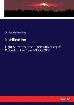 portada Justification: Eight Sermons Before the University of Oxford, in the Year MDCCCXLV (en Inglés)