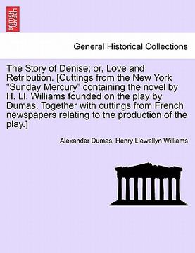 portada the story of denise; or, love and retribution. [cuttings from the new york "sunday mercury" containing the novel by h. ll. williams founded on the pla (en Inglés)