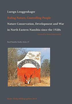 portada Ruling Nature, Controlling People: Nature Conservation, Development and war in North-Eastern Namibia Since the 1920S (Basel Namibia Studies Series) (en Inglés)