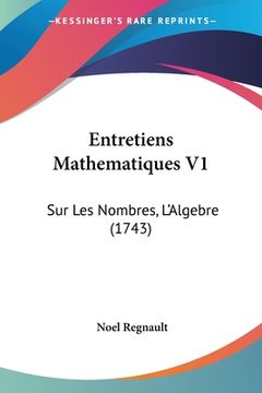 portada Entretiens Mathematiques V1: Sur Les Nombres, L'Algebre (1743) (en Francés)