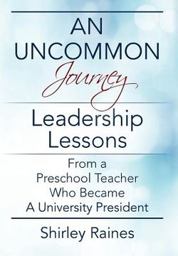portada An Uncommon Journey: Leadership Lessons From A Preschool Teacher Who Became A University President 