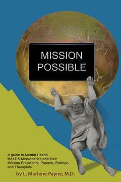 portada Mission Possible: A Guide to Mental Health for LDS Missionaries and their Mission Presidents, Parents, Bishops and Therapists (en Inglés)