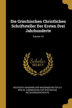 portada Die Griechischen Christlichen Schriftsteller der Ersten Drei Jahrhunderte; Volume 16 (en Alemán)