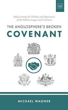 portada The Anglosphere's Broken Covenant: Rediscovering the Validity and Importance of the Solemn League and Covenant (in English)