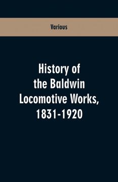 portada History of the Baldwin Locomotive Works, 1831-1920 (in English)