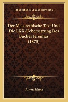 portada Der Masorethische Text Und Die LXX-Uebersetzung Des Buches Jeremias (1875) (in German)