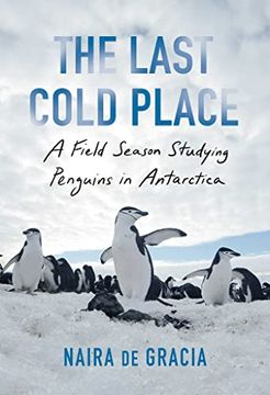 portada The Last Cold Place: A Field Season Studying Penguins in Antarctica (in English)
