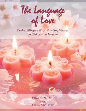 portada The Language of Love: Twelve Bilingual Plays Teaching Virtues, for Children to Perform (en Inglés)