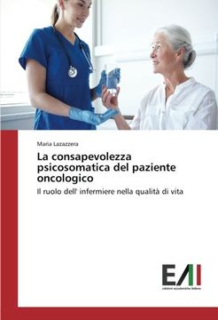portada La consapevolezza psicosomatica del paziente oncologico: Il ruolo dell' infermiere nella qualità di vita (Italian Edition)
