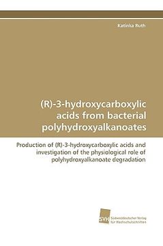 portada r-3-hydroxycarboxylic acids from bacterial polyhydroxyalkanoates (en Inglés)